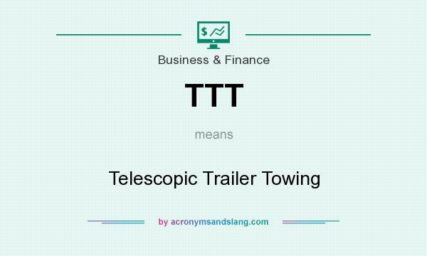 What does TTT mean? It stands for Telescopic Trailer Towing