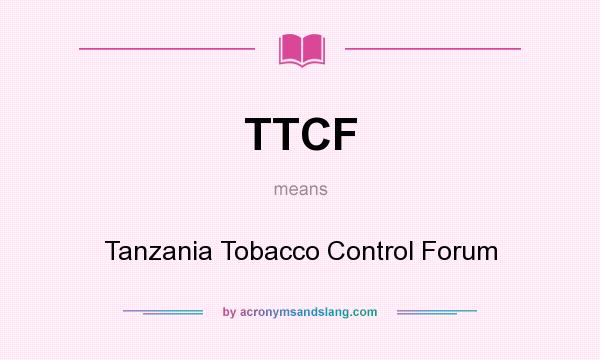 What does TTCF mean? It stands for Tanzania Tobacco Control Forum