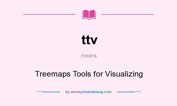 What does ttv mean? It stands for Treemaps Tools for Visualizing
