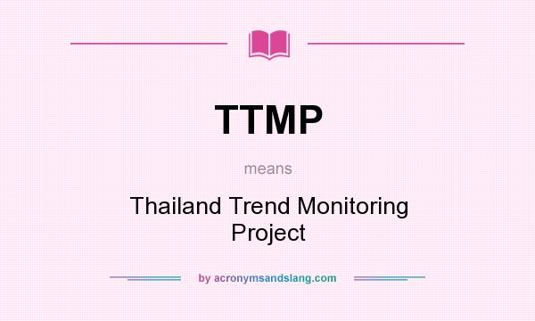 What does TTMP mean? It stands for Thailand Trend Monitoring Project