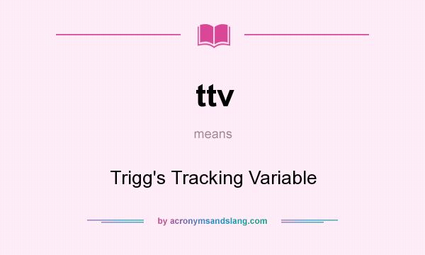 What does ttv mean? It stands for Trigg`s Tracking Variable