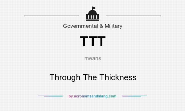 What does TTT mean? It stands for Through The Thickness