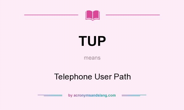 What does TUP mean? It stands for Telephone User Path