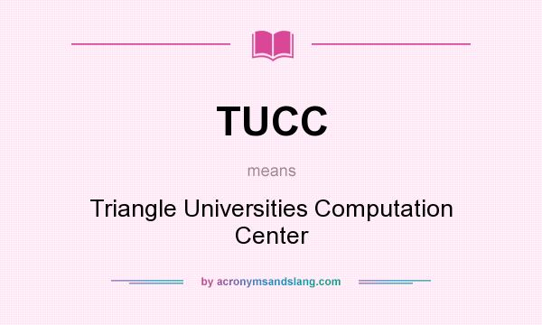 What does TUCC mean? It stands for Triangle Universities Computation Center