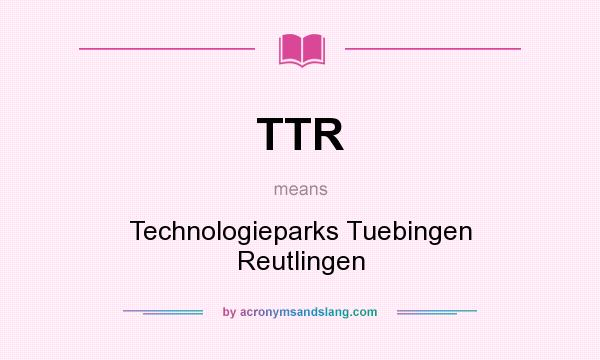 What does TTR mean? It stands for Technologieparks Tuebingen Reutlingen