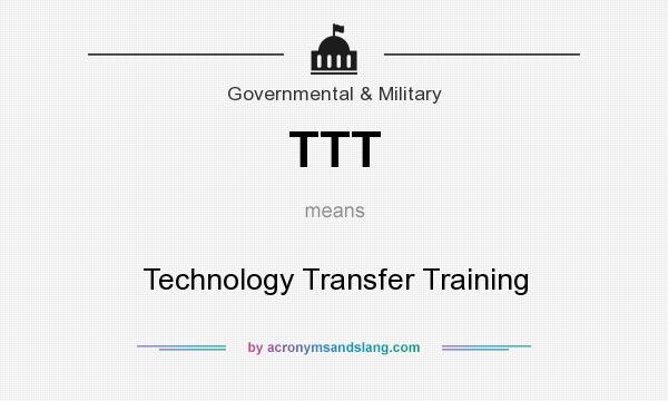 What does TTT mean? It stands for Technology Transfer Training