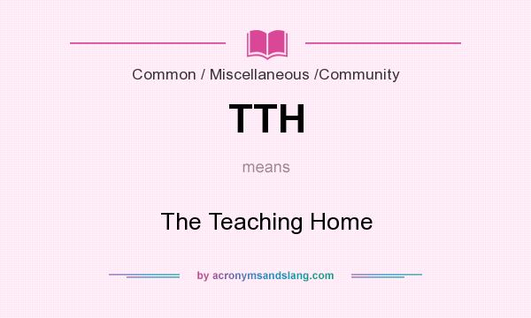 What does TTH mean? It stands for The Teaching Home