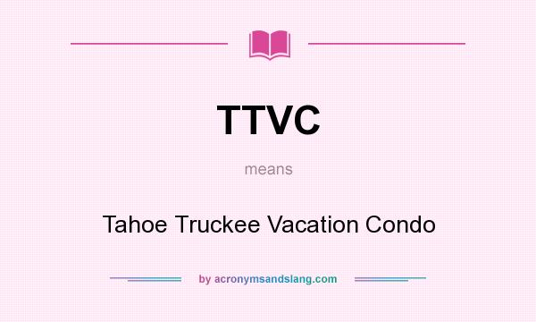 What does TTVC mean? It stands for Tahoe Truckee Vacation Condo