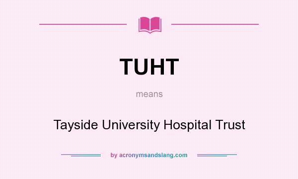 What does TUHT mean? It stands for Tayside University Hospital Trust
