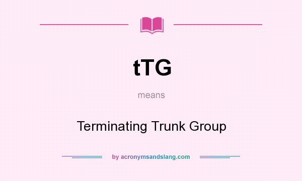 What does tTG mean? It stands for Terminating Trunk Group