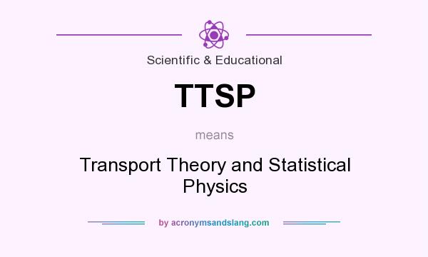 What does TTSP mean? It stands for Transport Theory and Statistical Physics