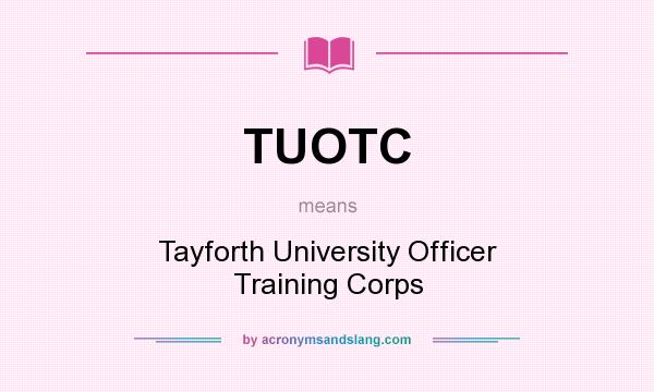What does TUOTC mean? It stands for Tayforth University Officer Training Corps