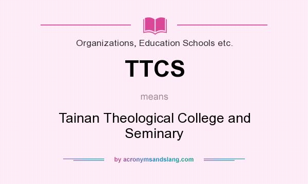 What does TTCS mean? It stands for Tainan Theological College and Seminary