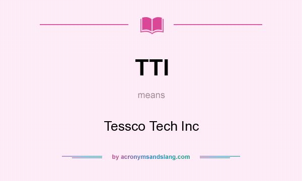 What does TTI mean? It stands for Tessco Tech Inc
