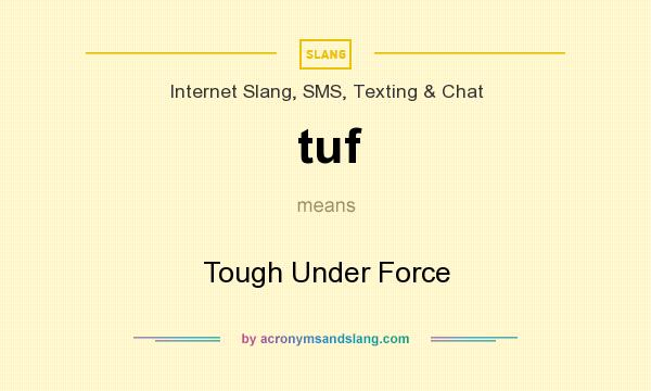 What does tuf mean? It stands for Tough Under Force