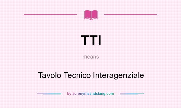 What does TTI mean? It stands for Tavolo Tecnico Interagenziale