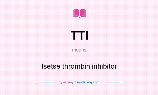 What does TTI mean? It stands for tsetse thrombin inhibitor