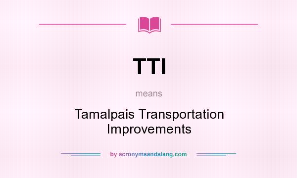 What does TTI mean? It stands for Tamalpais Transportation Improvements