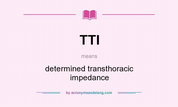 What does TTI mean? It stands for determined transthoracic impedance