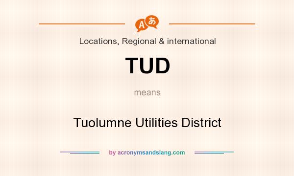 What does TUD mean? It stands for Tuolumne Utilities District