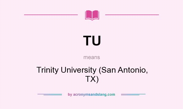 What does TU mean? It stands for Trinity University (San Antonio, TX)