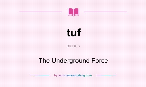 What does tuf mean? It stands for The Underground Force