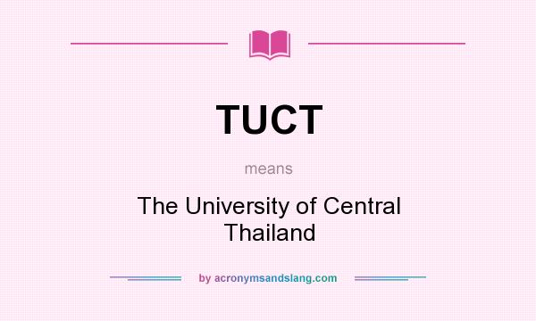 What does TUCT mean? It stands for The University of Central Thailand