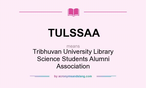 What does TULSSAA mean? It stands for Tribhuvan University Library Science Students Alumni Association