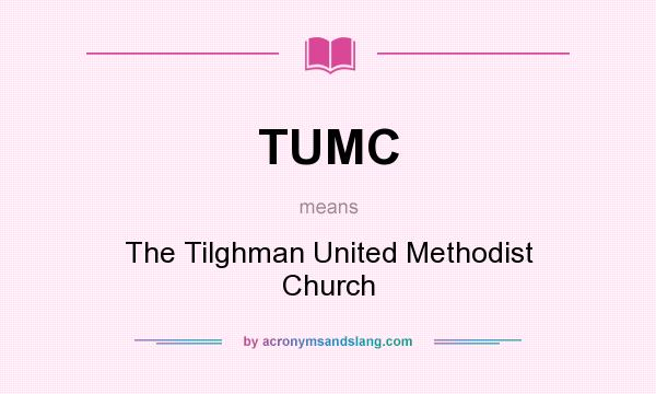 What does TUMC mean? It stands for The Tilghman United Methodist Church
