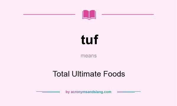 What does tuf mean? It stands for Total Ultimate Foods
