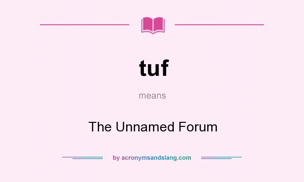 What does tuf mean? It stands for The Unnamed Forum