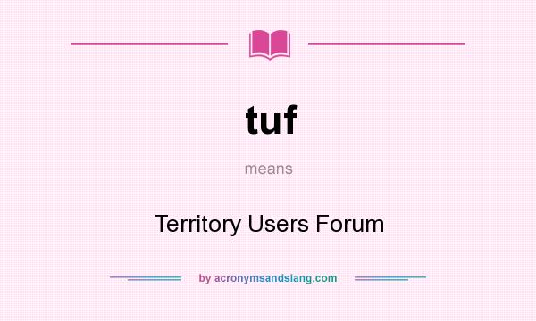 What does tuf mean? It stands for Territory Users Forum