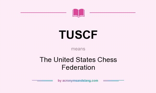 What does TUSCF mean? It stands for The United States Chess Federation