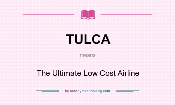 What does TULCA mean? It stands for The Ultimate Low Cost Airline