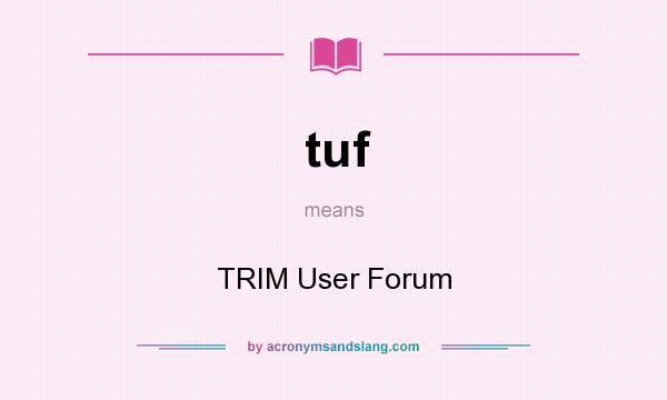 What does tuf mean? It stands for TRIM User Forum