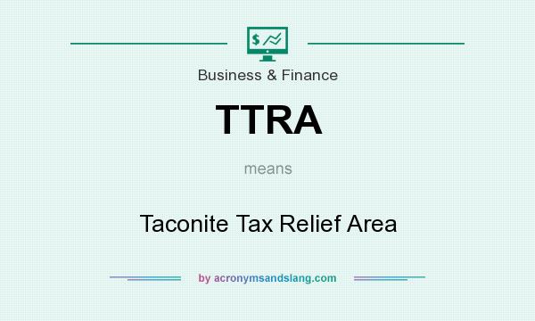 What does TTRA mean? It stands for Taconite Tax Relief Area