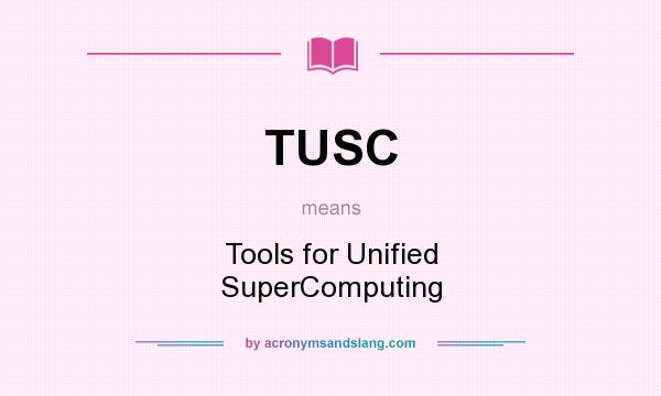 What does TUSC mean? It stands for Tools for Unified SuperComputing