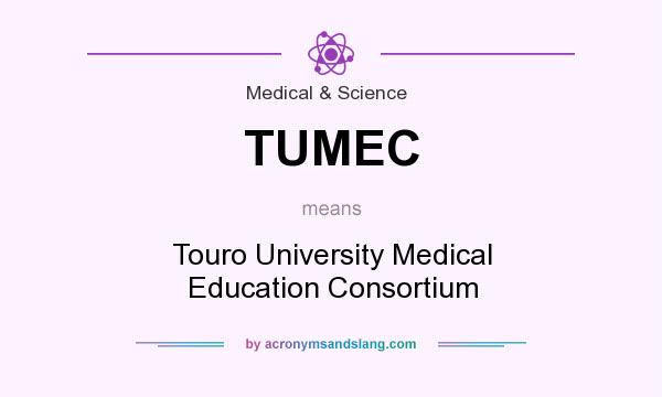 What does TUMEC mean? It stands for Touro University Medical Education Consortium