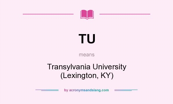 What does TU mean? It stands for Transylvania University (Lexington, KY)