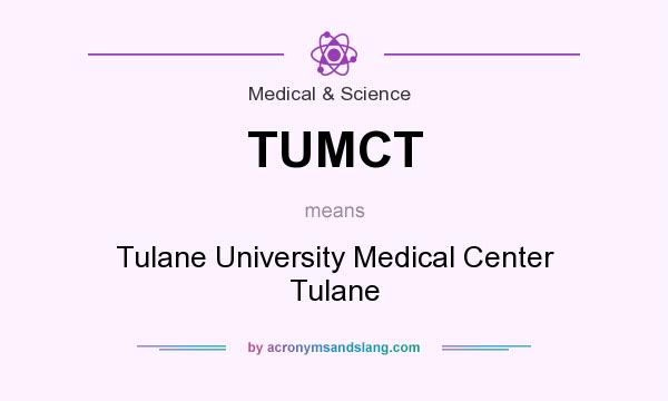 What does TUMCT mean? It stands for Tulane University Medical Center Tulane