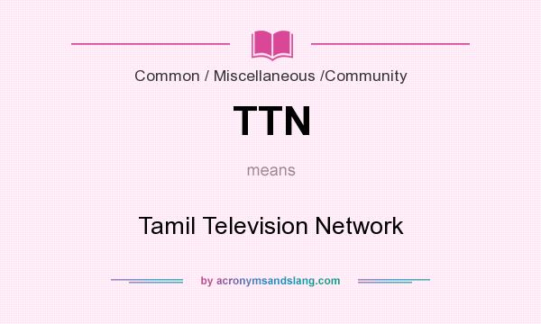 What does TTN mean? It stands for Tamil Television Network