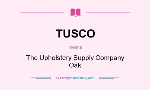 What does TUSCO mean? It stands for The Upholstery Supply Company Oak