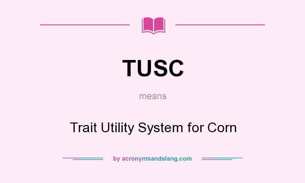 What does TUSC mean? It stands for Trait Utility System for Corn