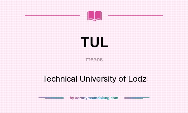 What does TUL mean? It stands for Technical University of Lodz