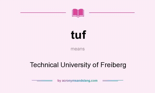 What does tuf mean? It stands for Technical University of Freiberg