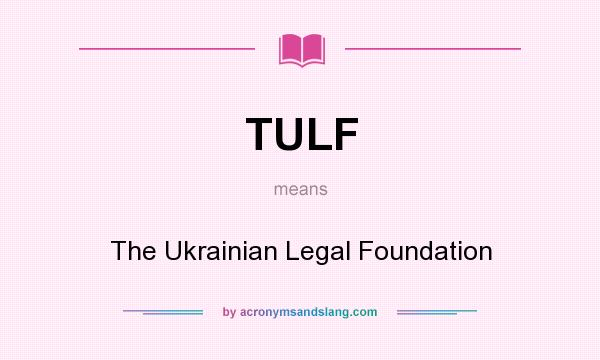 What does TULF mean? It stands for The Ukrainian Legal Foundation