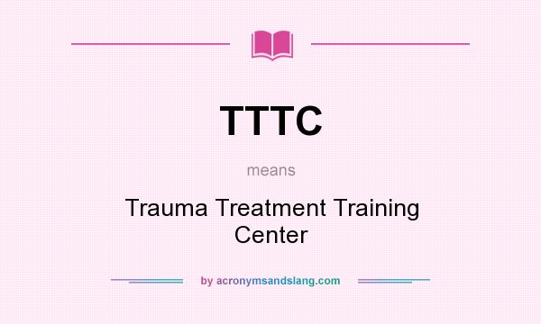 What does TTTC mean? It stands for Trauma Treatment Training Center
