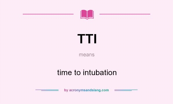 What does TTI mean? It stands for time to intubation
