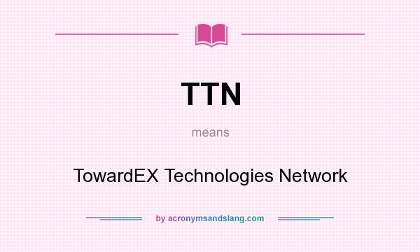 What does TTN mean? It stands for TowardEX Technologies Network