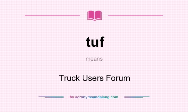 What does tuf mean? It stands for Truck Users Forum